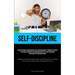 Self-Discipline: A Practical Manual For Developing A Self-Discipline Mindset: A Sequential Approach To Efficiently Managing Time, Enhancing Productivi