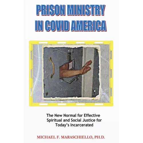 Prison Ministry in COVID America: The New Normal for Effective Spiritual and Social Justice for Today's Incarcerated