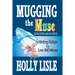 Mugging the Muse: Writing Fiction for Love AND Money: Second Edition: New and Updated