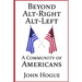 Beyond Alt-Right and Alt-Left: A Community of Americans