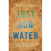 Just Add Water: Solving the World's Problems Using Its Most Precious Resource