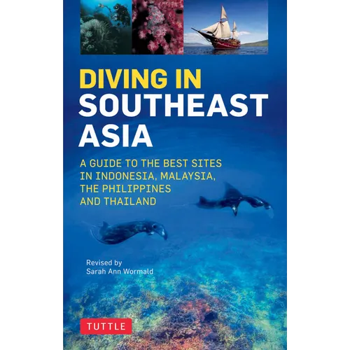 Diving in Southeast Asia: A Guide to the Best Sites in Indonesia, Malaysia, the Philippines and Thailand