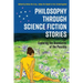 Philosophy through Science Fiction Stories: Exploring the Boundaries of the Possible