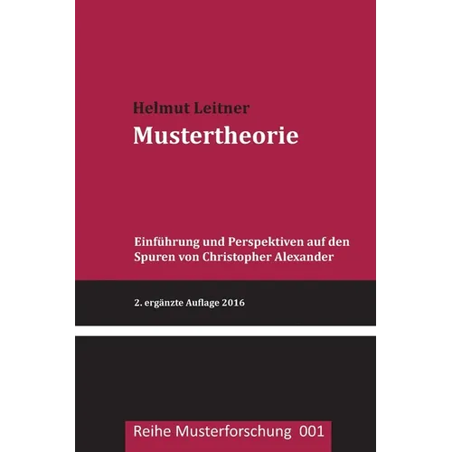 Mustertheorie: Einfuehrung und Perspektiven auf den Spuren von Christopher Alexander