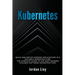 Kubernetes: Build and Deploy Modern Applications in a Scalable Infrastructure. The Complete Guide to the Most Modern Scalable Software Infrastructure.