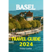 Basel Tour Book 2024: Dive into Basel's Lively Neighborhoods, go on Exciting Day Trips to the Beautiful Alps, and Discover the Heart of Swit