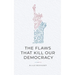 The Flaws That Kill Our Democracy