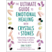 The Ultimate Guide to Emotional Healing with Crystals and Stones: Understanding and Applying Stone Energy to Achieve Inner Harmony and Peace