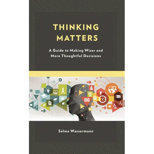Thinking Matters: A Guide to Making Wiser and More Thoughtful Decisions