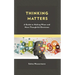 Thinking Matters: A Guide to Making Wiser and More Thoughtful Decisions