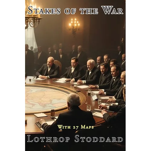 Stakes Of The War: Summary of the Various Problems, Claims and Interests of the Nations at the Peace Table