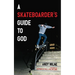 A Skateboarder's Guide to God