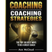 Coaching: Coaching Strategies: The Top 100 Best Ways To Be A Great Coach