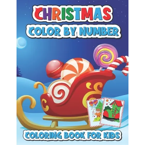 Christmas color by number coloring book for kids: A Christmas Coloring Books With Fun Easy and Relaxing Pages Gifts for Boys Girls Kids