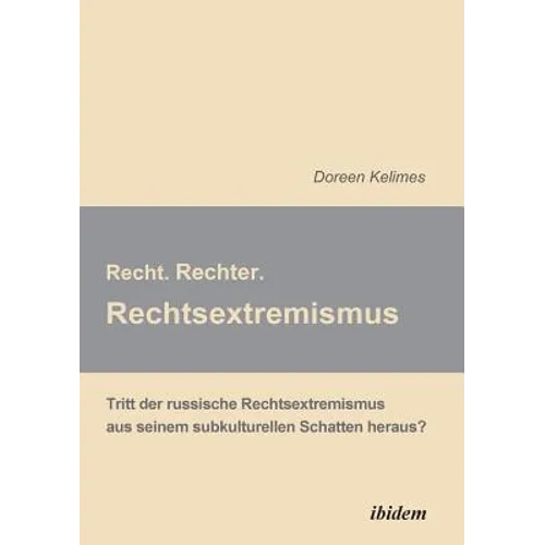 Recht. Rechter. Rechtsextremismus.. Tritt der russische Rechtsextremismus aus seinem subkulturellen Schatten heraus? - Paperback