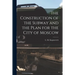 The Construction of the Subway and the Plan for the City of Moscow