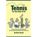Tennis For The Rest Of Us: A Practical Guide For The New, Nearly New, Newly Frustrated Or Nearly Discouraged Tennis Player