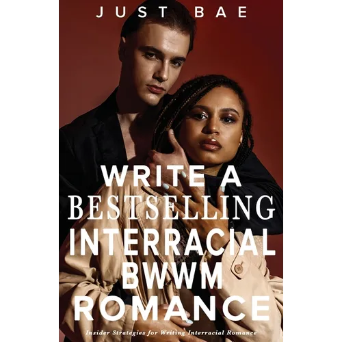 How to Write a Bestselling Interracial BWWM Romance: Insider Strategies for Writing Interracial Romance