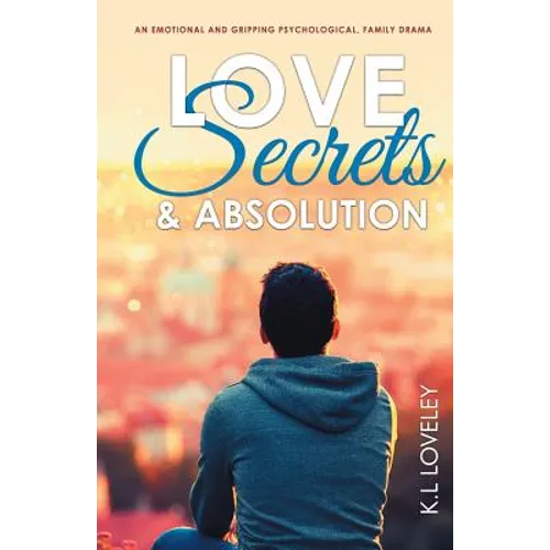 Love, Secrets, and Absolution: An emotional and gripping psychological, family drama
