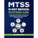 Mtss Is Not Broken. Systems Are.: A Framework for Designing, Implementing, and Sustaining Effective Multi-Tiered Systems of Support