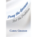 Pray the Answer, Not the Problem