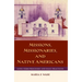 Missions, Missionaries, and Native Americans: Long-Term Processes and Daily Practices