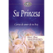Su Princesa: Cartas de Amor de Tu Rey