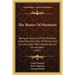The Master Of Mysteries: Being An Account Of The Problems Solved By Astro, Seer Of Secrets And His Love Affair With Valeska Wynne, His Assistant (1912