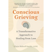 Conscious Grieving: A Transformative Approach to Healing from Loss