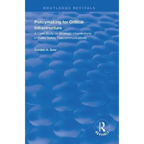 Policymaking for Critical Infrastructure: A Case Study on Strategic Interventions in Public Safety Telecommunications
