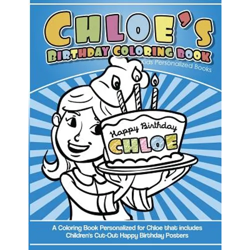 Chloe's Birthday Coloring Book Kids Personalized Books: A Coloring Book Personalized for Chloe that includes Children's Cut Out Happy Birthday Posters