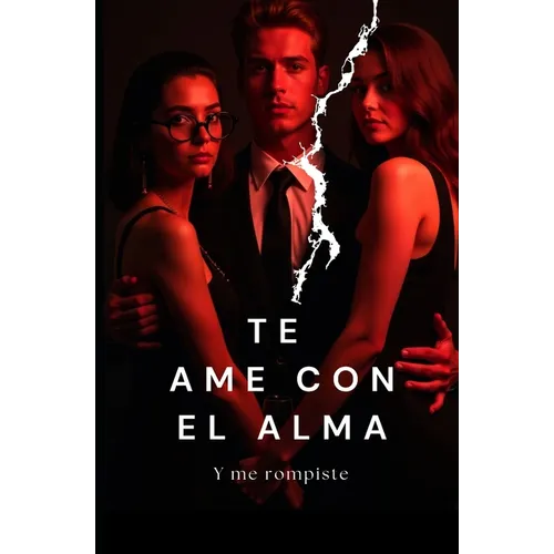 Te ame con el alma: Y me rompiste
