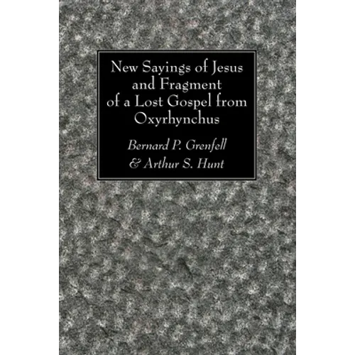 New Sayings of Jesus and Fragment of a Lost Gospel