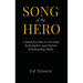 Song of the Hero: A Book for Men to Develop Redemptive and Heroic Relationship Skills