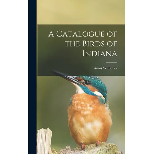A Catalogue of the Birds of Indiana