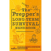 The Prepper's Long Term Survival Handbook: Step-By-Step Guide for Off-Grid Shelter, Self Sufficient Food, and More To Survive Anywhere, During ANY Dis