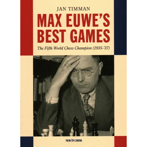 Max Euwe's Best Games: The Fifth World Chess Champion (1935-'37)