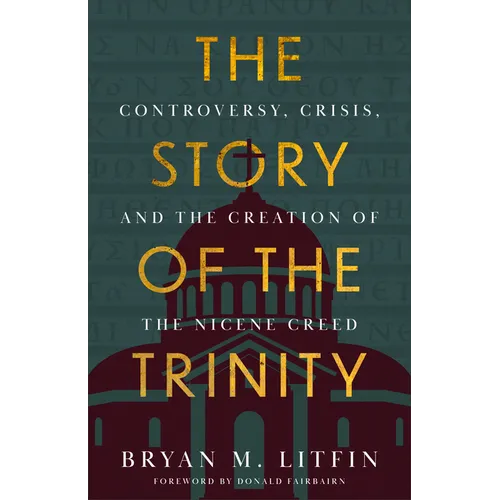 Story of the Trinity: Controversy, Crisis, and the Creation of the Nicene Creed