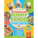 The Easy Homemade Puppy Food Cookbook for Beginners: Quick, Simple, All-Natural, Vet-Approved Recipes to Help Your Puppy Grow Strong, Healthy and Elim