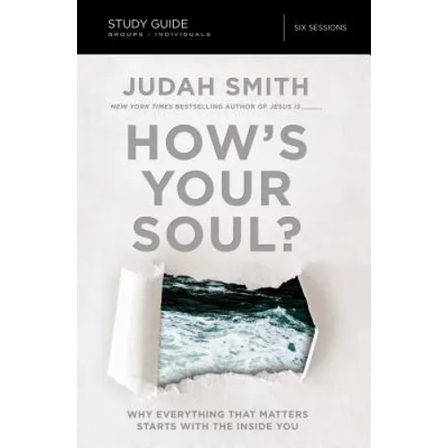 How's Your Soul? Bible Study Guide: Why Everything That Matters Starts with the Inside You
