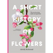 A Short History of Flowers: The Stories That Make Our Gardens