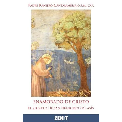 Enamorado de Cristo: El secreto de Francisco de Asís
