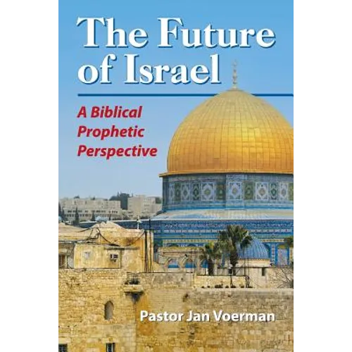 The Future of Israel: A Biblical Prophetic Perspective