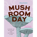 Mushroom Day: A Story of 24 Hours and 24 Fungal Lives