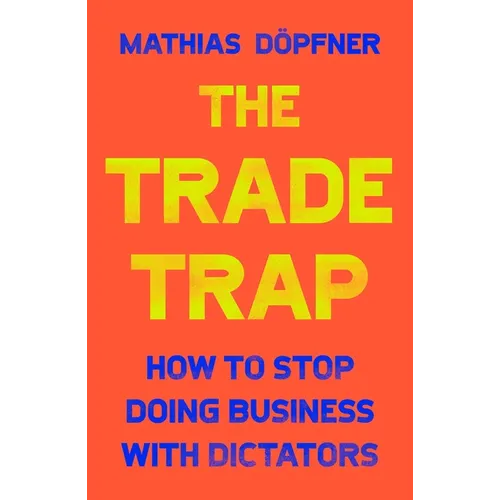 The Trade Trap: How to Stop Doing Business with Dictators