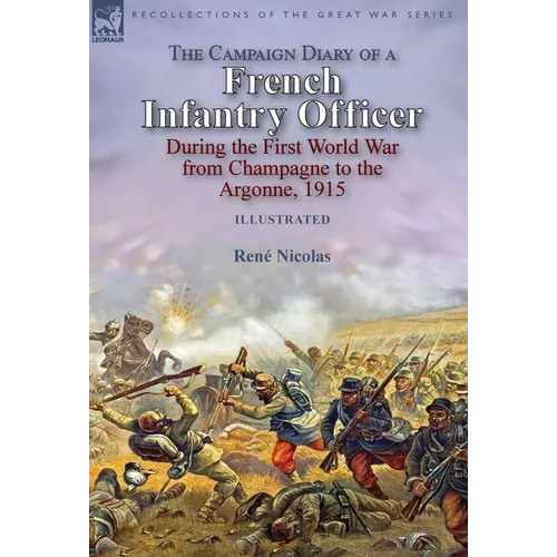 The Campaign Diary of a French Infantry Officer During the First World War from Champagne to the Argonne, 1915