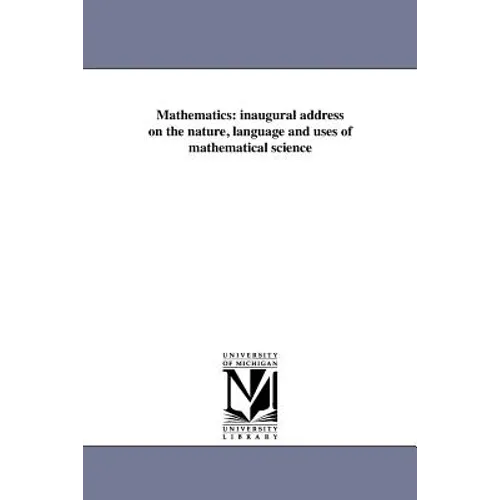 Mathematics: inaugural address on the nature, language and uses of mathematical science