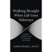 Walking Straight When Life Goes Sideways: Essential Christian Truths for Enduring Life's Trials