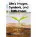 Life's Images, Symbols, and Reflections: A Collection of Inspirational Poems