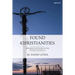 Found Christianities: Remaking the World of the Second Century CE